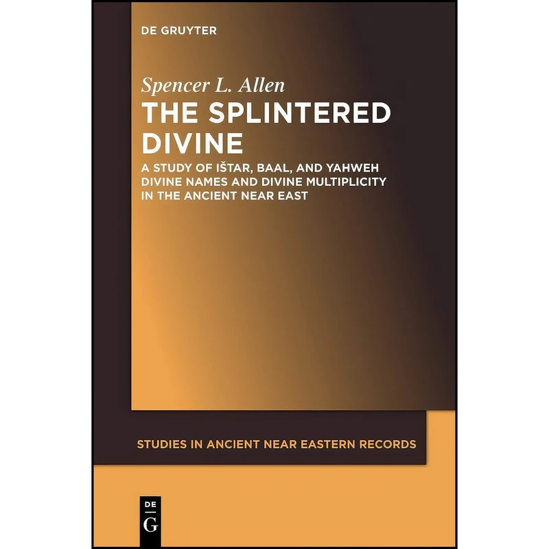 کتاب The Splintered Divine  اثر Spencer L. Allen انتشارات De Gruyter