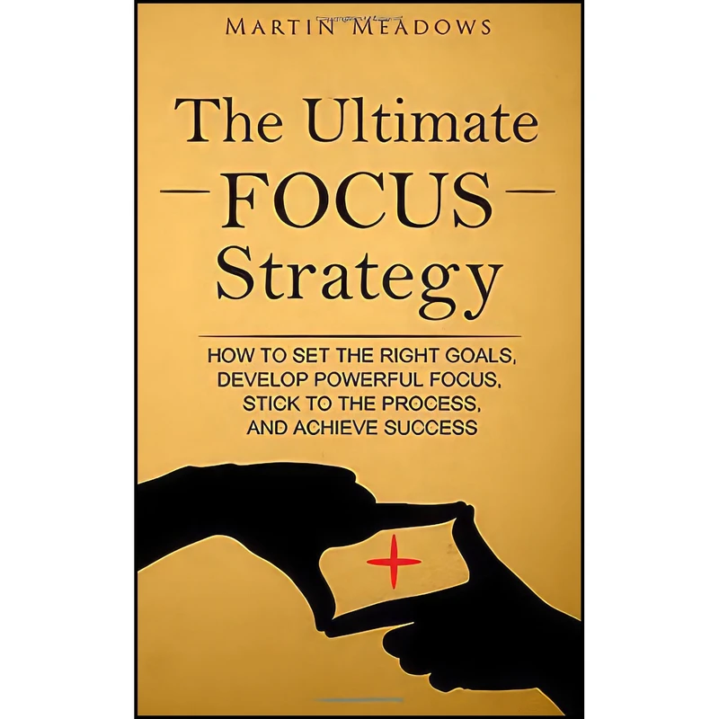 کتاب The Ultimate Focus Strategy اثر Martin Meadows انتشارات بله