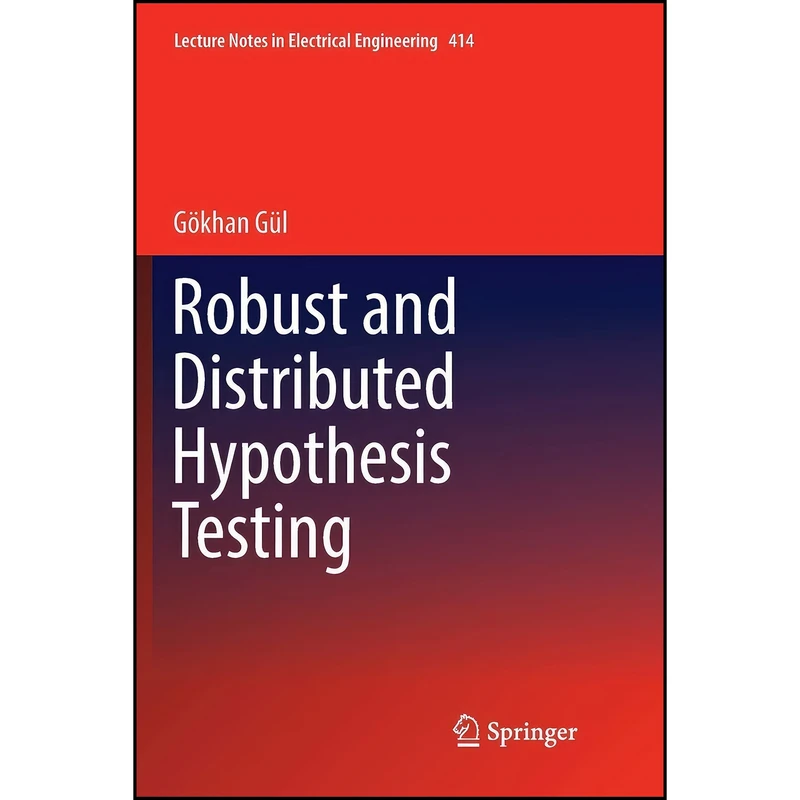 کتاب Robust and Distributed Hypothesis Testing  اثر Gökhan Gül انتشارات Springer 