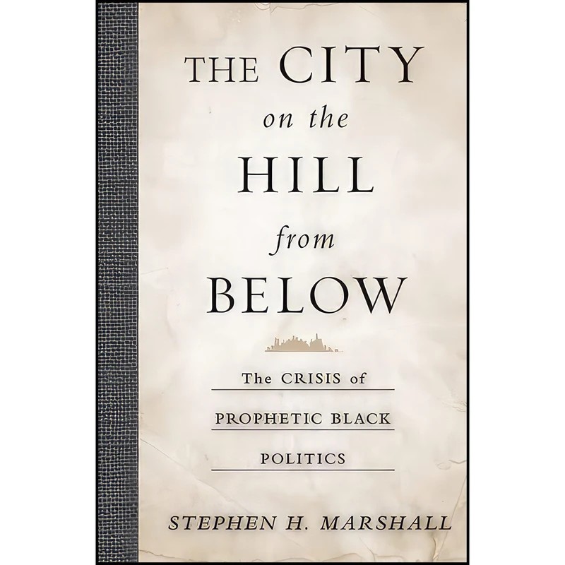 کتاب The City on the Hill From Below اثر Stephen H. Marshall انتشارات Temple University Press