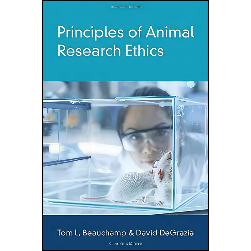 کتاب Principles of Animal Research Ethics اثر Tom L. Beauchamp and David DeGrazia انتشارات Oxford University Press