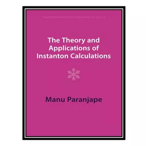 کتاب The Theory and Applications of Instanton Calculations اثر Manu Paranjape انتشارات مؤلفین طلایی