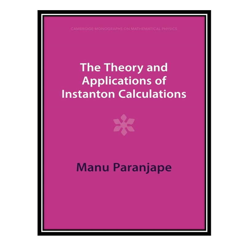 کتاب The Theory and Applications of Instanton Calculations اثر Manu Paranjape انتشارات مؤلفین طلایی
