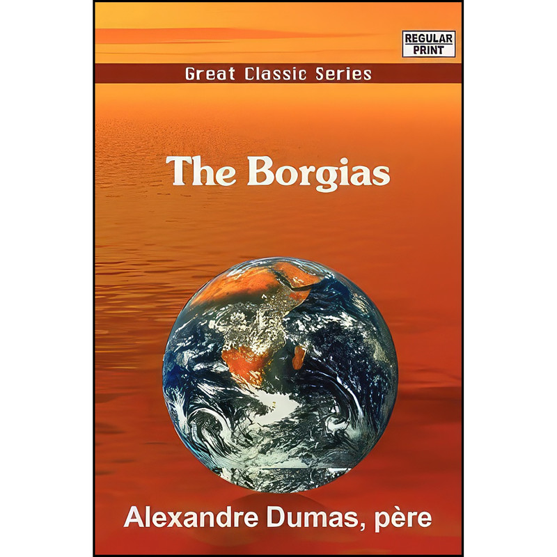 کتاب The Borgias اثر Alexandre Dumas p&egrave;re انتشارات Tutis Digital Publishing Pvt. Ltd.