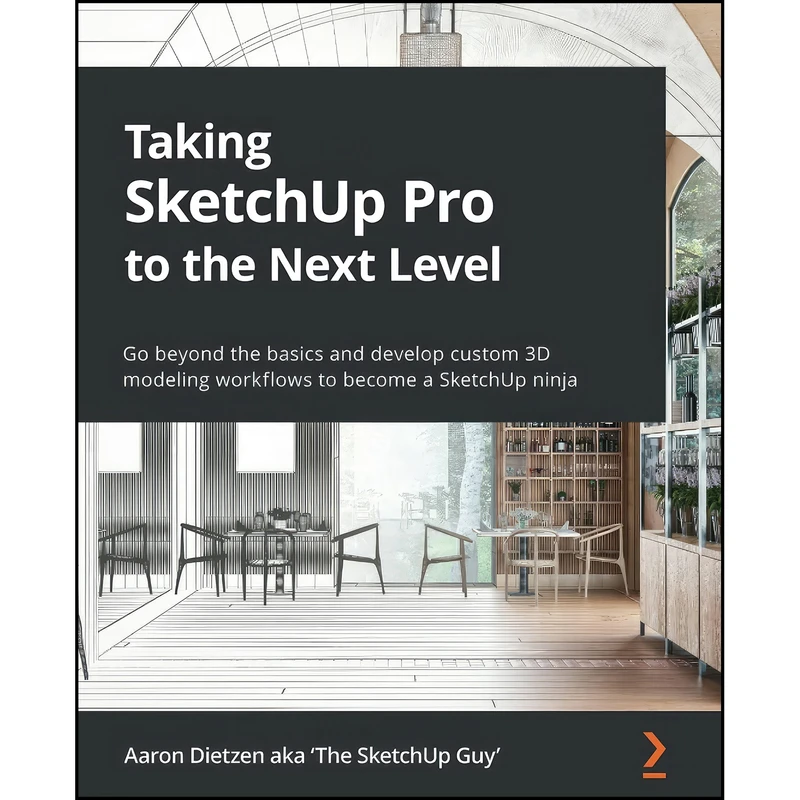 کتاب Taking SketchUp Pro to the Next Level اثر جمعي از نويسندگان انتشارات Packt Publishing