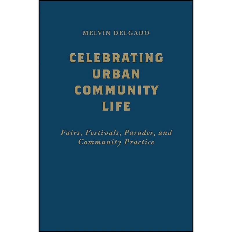 کتاب Celebrating Urban Community Life اثر Melvin Delgado انتشارات University of Toronto Press