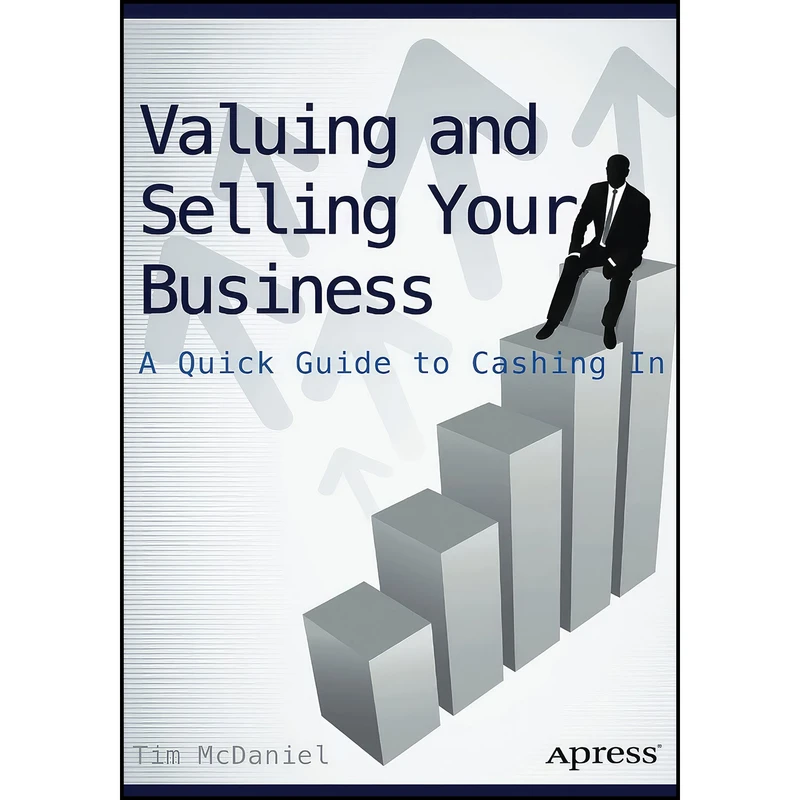 کتاب Valuing and Selling Your Business اثر Tim McDaniel انتشارات Apress