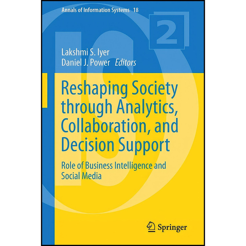 کتاب Reshaping Society through Analytics, Collaboration, and Decision Support اثر Lakshmi S. Iyer and Daniel J. Power انتشارات Springer
