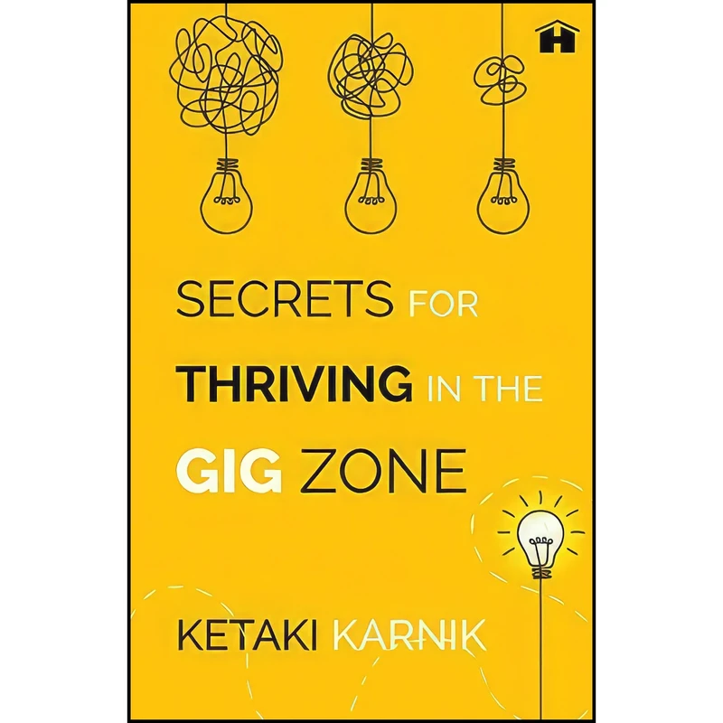 کتاب Secrets for Thriving in the Gig Zone  اثر Ketaki Karnik انتشارات HAY HOUSE INDIA