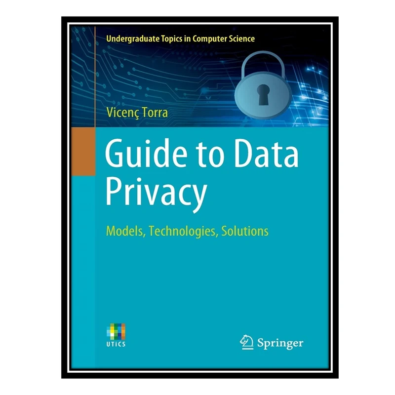 کتاب Guide to Data Privacy: Models, Technologies, Solutions اثر Vicenç Torra انتشارات مؤلفین طلایی