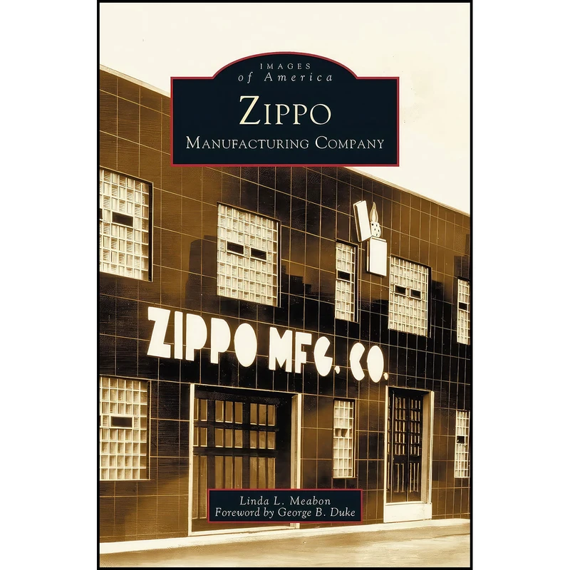 کتاب Zippo Manufacturing Company اثر Linda L Meabon and George B Duke انتشارات Arcadia Publishing Library Editions