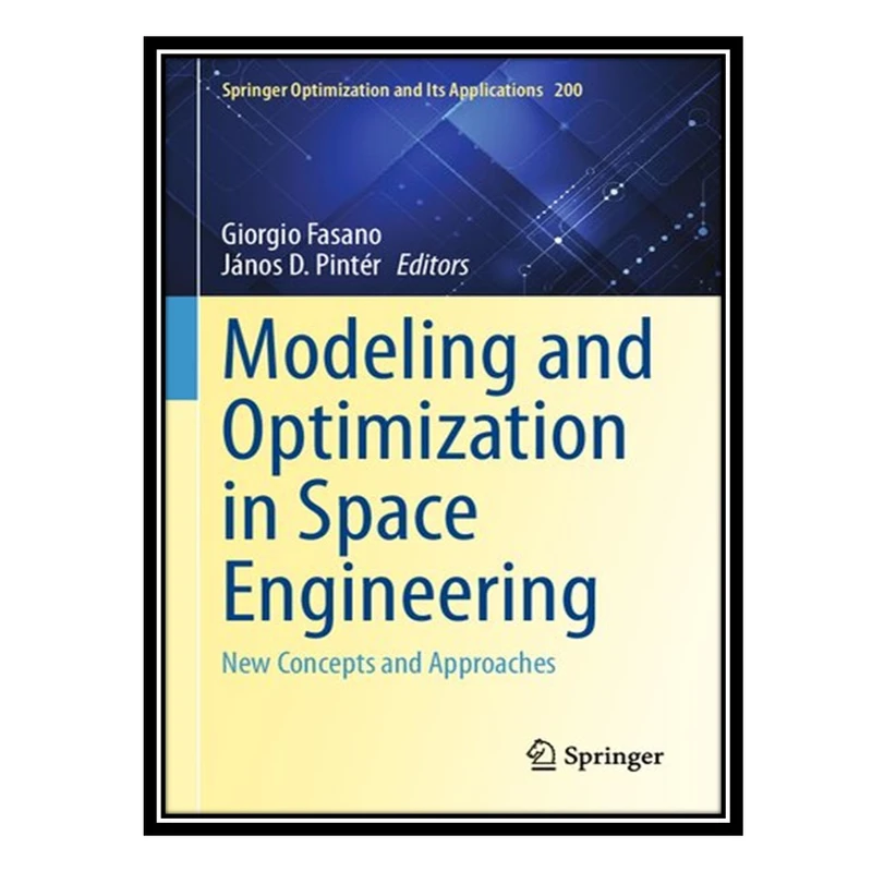 کتاب Modeling and Optimization in Space Engineering: New Concepts and Approaches اثر Giorgio Fasano AND János D Pintér انتشارات مؤلفین طلایی