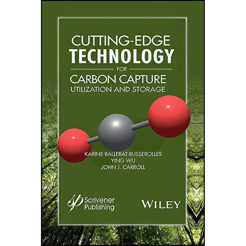 کتاب Cutting-Edge Technology for Carbon Capture, Utilization, and Storage  اثر Karine Ballerat-Busserolles انتشارات Wiley