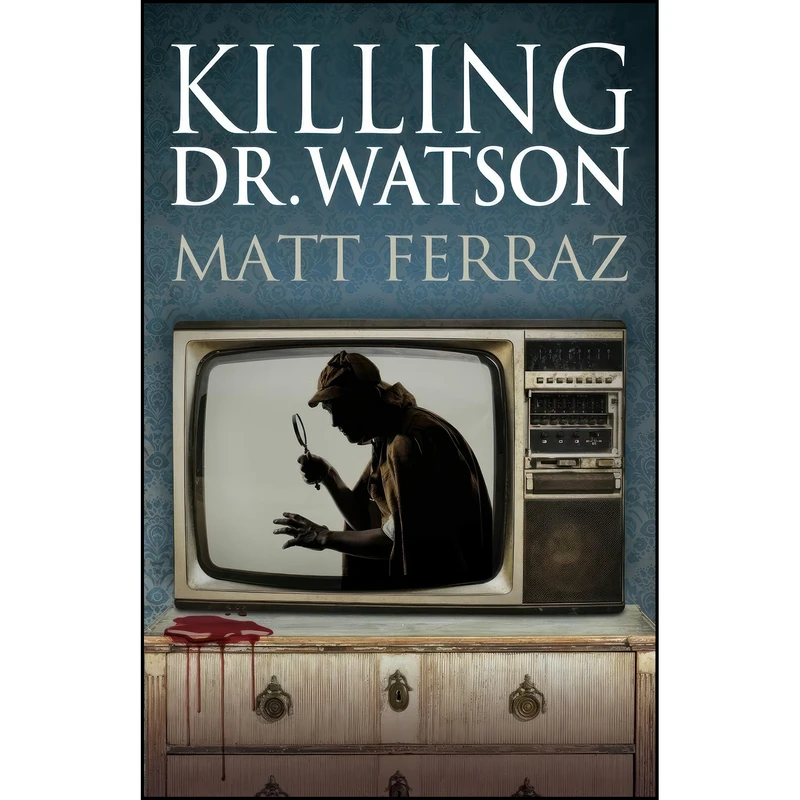 کتاب Killing Dr. Watson اثر Matt Ferraz انتشارات MX Publishing