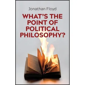 کتاب Whats the Point of Political Philosophy? اثر Jonathan Floyd انتشارات Polity