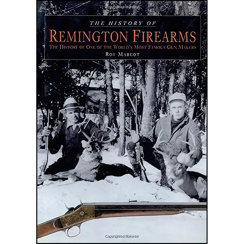 کتاب The History of Remington Firearms اثر Roy M. Marcot انتشارات Lyons Press