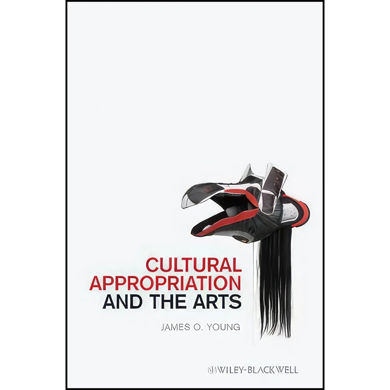 کتاب Cultural Appropriation and the Arts اثر James O. Young انتشارات Wiley-Blackwell