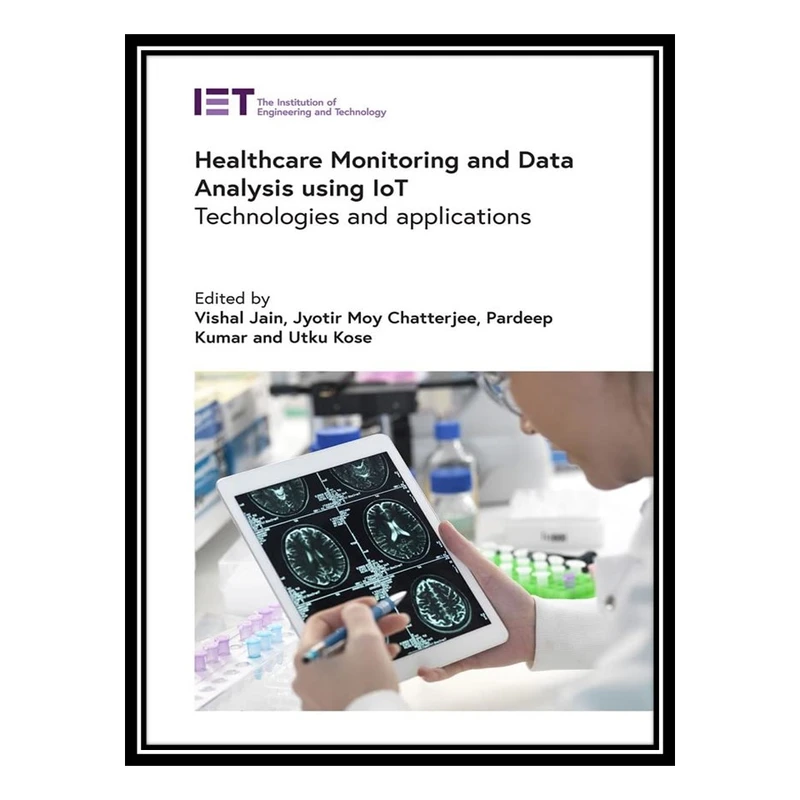 کتاب Healthcare Monitoring and Data Analysis using IoT اثر جمعی از نویسندگان انتشارات مؤلفین طلایی