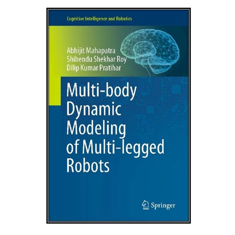 کتاب Multi-body Dynamic Modeling of Multi-legged Robots اثر  جمعي از نويسندگان انتشارات مؤلفين طلايي