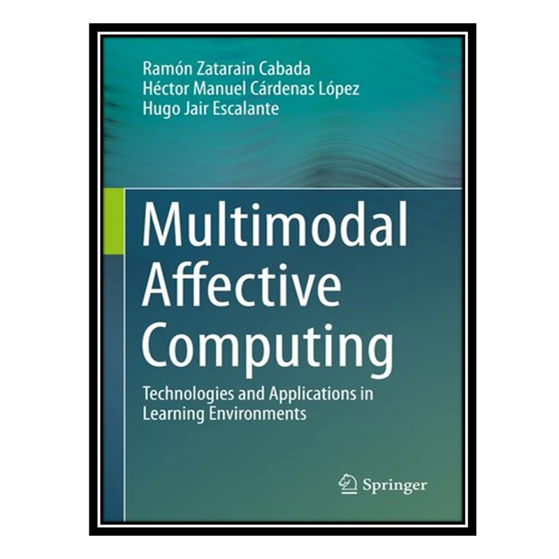 کتاب Multimodal Affective Computing : Technologies and Applications in Learning Environments اثر جمعی از نویسندگان انتشارات مؤلفین طلایی