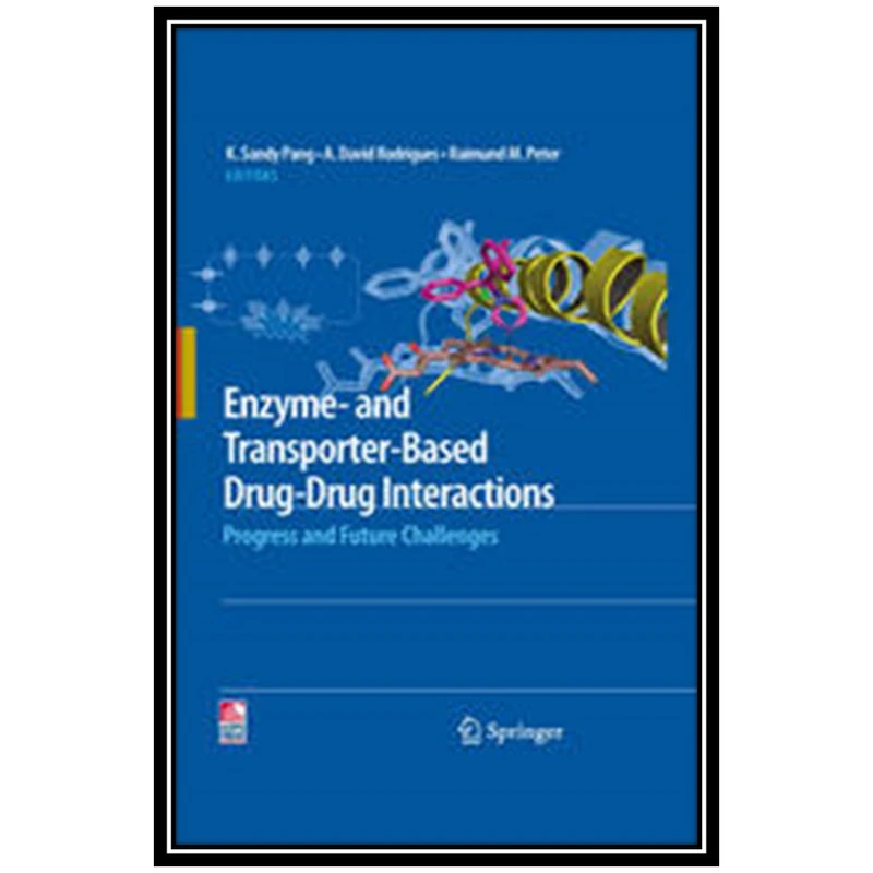 کتاب Enzyme- and Transporter-Based Drug-Drug Interactions: Progress and Future Challenges اثر جمعی از نویسندگان انتشارات مؤلفین طلایی