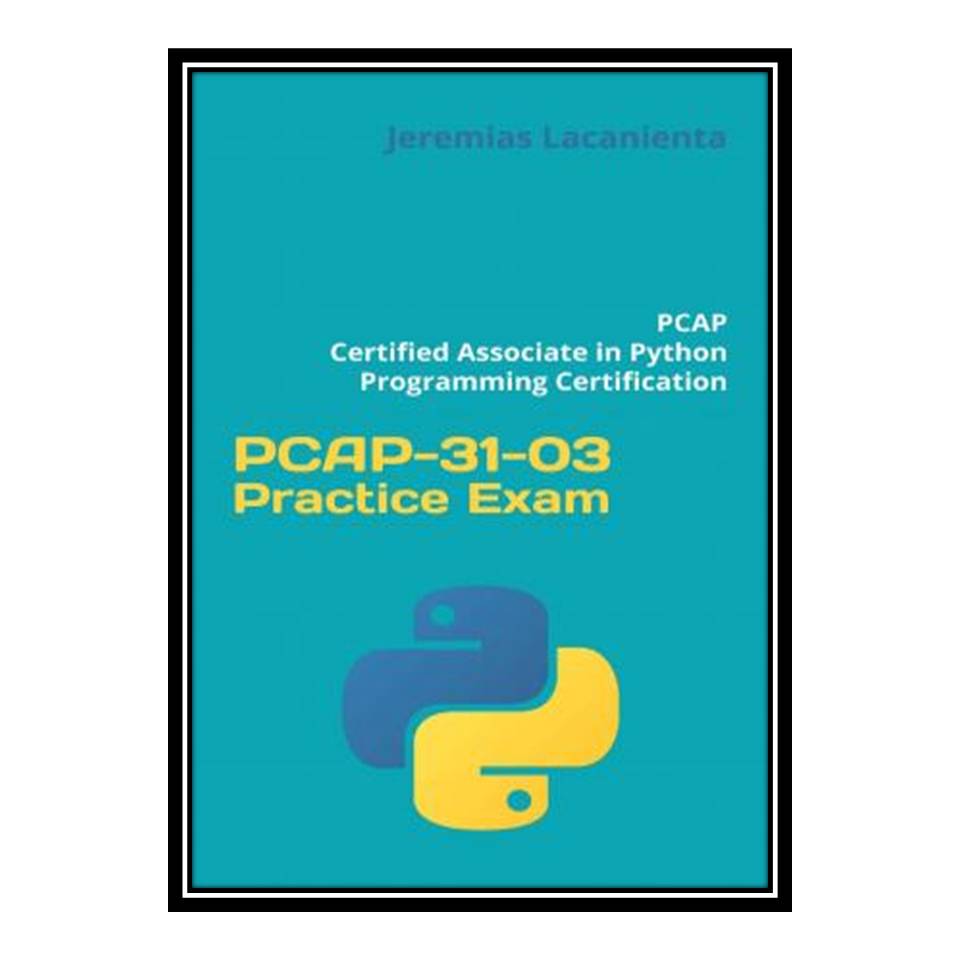 کتاب PCAP-31-03 Practice Exam: PCAP – Certified Associate in Python Programming Certification اثر Jeremias Lacanienta انتشارات مؤلفین طلایی