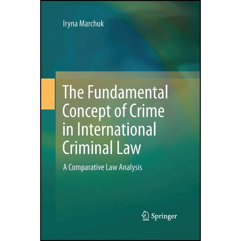 کتاب The Fundamental Concept of Crime in International Criminal Law اثر Iryna Marchuk انتشارات Springer