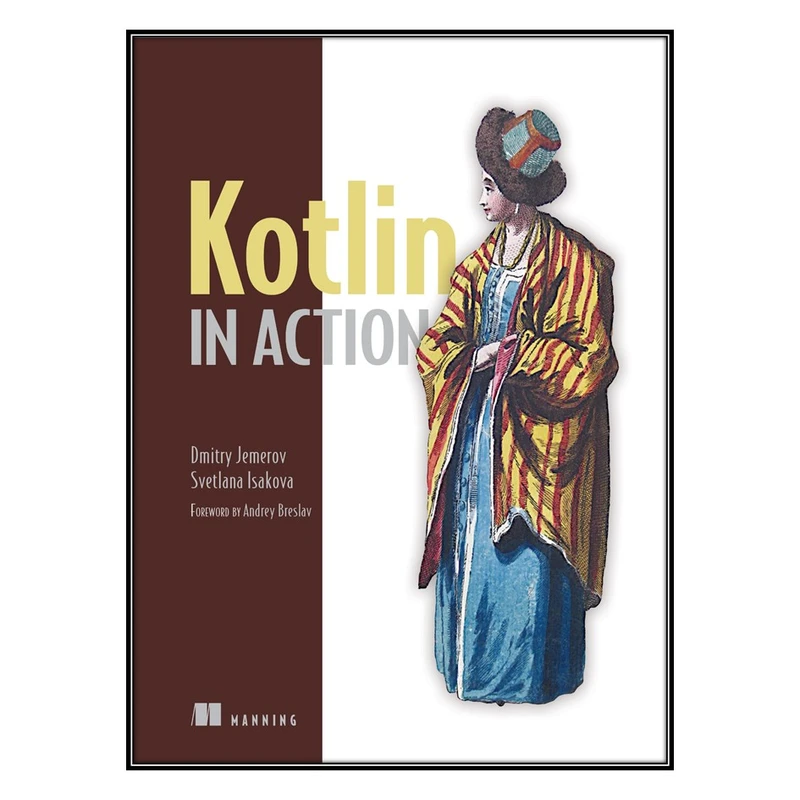 کتاب Kotlin in Action 1st Edition اثر Dmitry Jemerov and Svetlana Isakova انتشارات مولفین طلایی