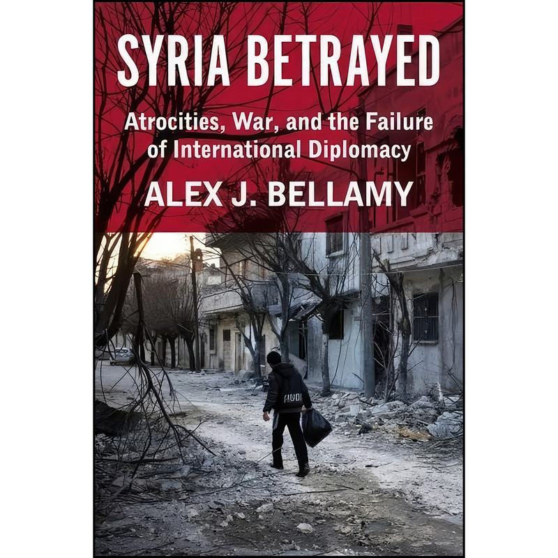 کتاب Syria Betrayed اثر Alex J. Bellamy انتشارات Columbia University Press
