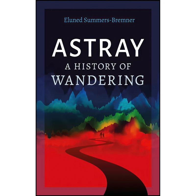 کتاب Astray اثر Eluned Summers-Bremner انتشارات Reaktion Books