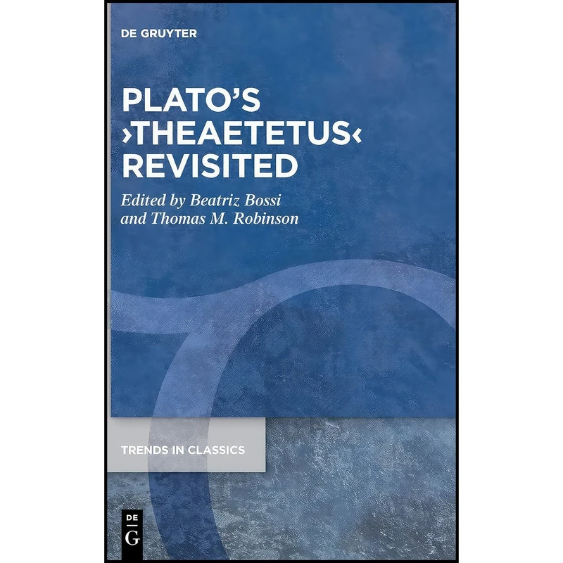 کتاب Platos Theaetetus Revisited  اثر Beatriz Bossi and Thomas M. Robinson انتشارات De Gruyter