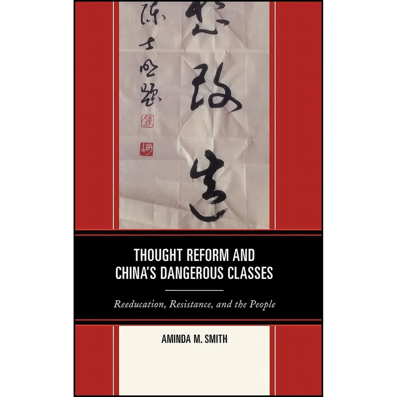 کتاب Thought Reform and Chinas Dangerous Classes اثر Aminda M. Smith انتشارات Rowman & Littlefield Publishers