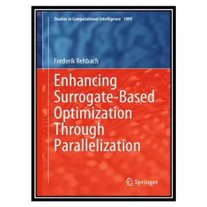 کتاب Enhancing Surrogate-Based Optimization Through Parallelization اثر Frederik Rehbach انتشارات مؤلفین طلایی