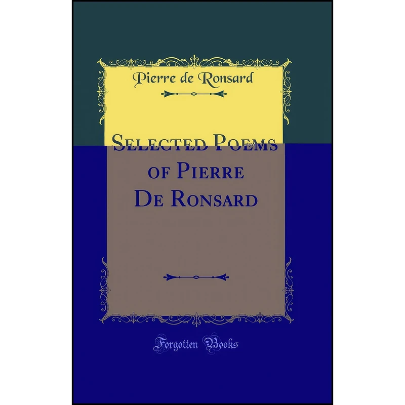 کتاب Selected Poems of Pierre De Ronsard  اثر Pierre de Ronsard انتشارات Forgotten Books
