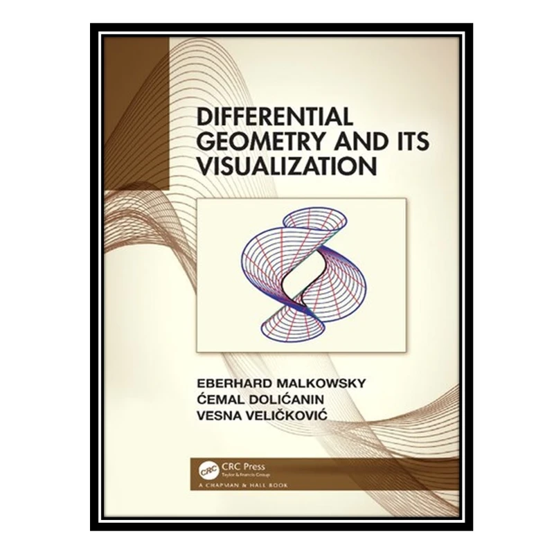 کتاب Differential Geometry and Its Visualization اثر جمعی از نویسندگان انتشارات مؤلفین طلایی