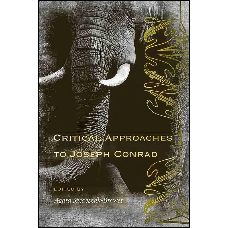کتاب Critical Approaches to Joseph Conrad اثر Agata Szczeszak-Brewer انتشارات University of South Carolina Press