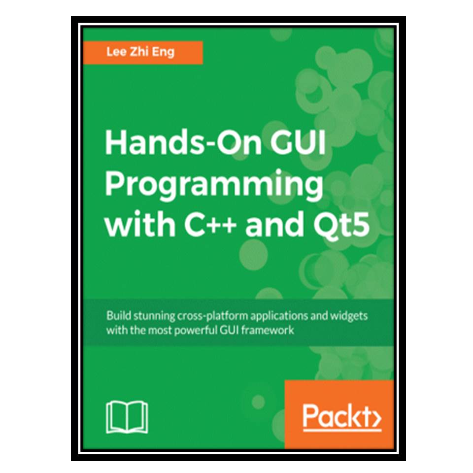 کتاب Hands-On GUI Programming with C++ and Qt5 اثر Lee Zhi Eng انتشارات مؤلفین طلایی