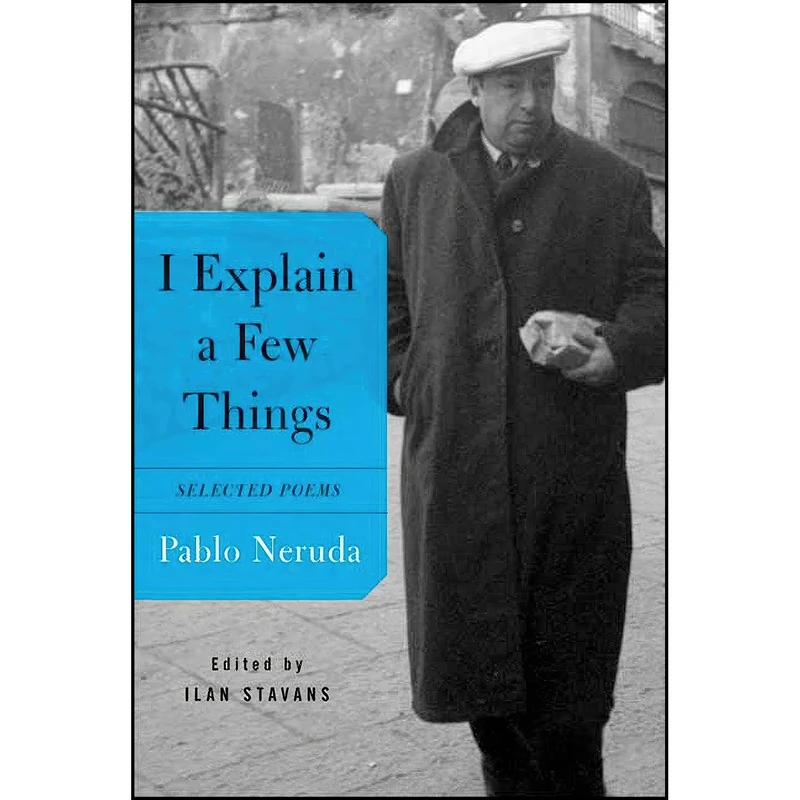 کتاب I Explain a Few Things اثر Pablo Neruda and Ilan Stavans انتشارات Farrar, Straus and Giroux