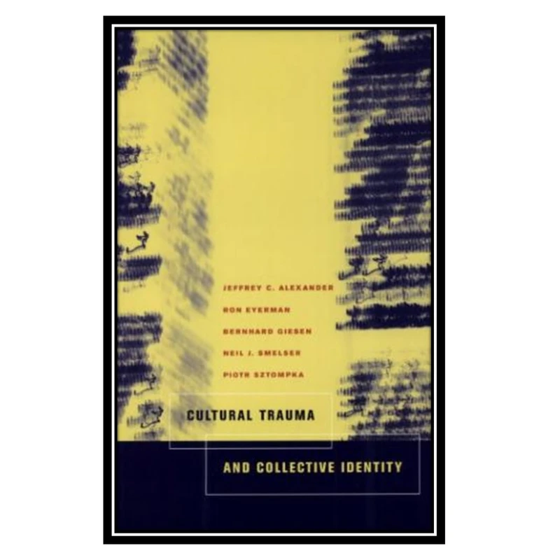 کتاب Cultural Trauma and Collective Identity اثر جمعي از نويسندگان انتشارات مؤلفین طلایی
