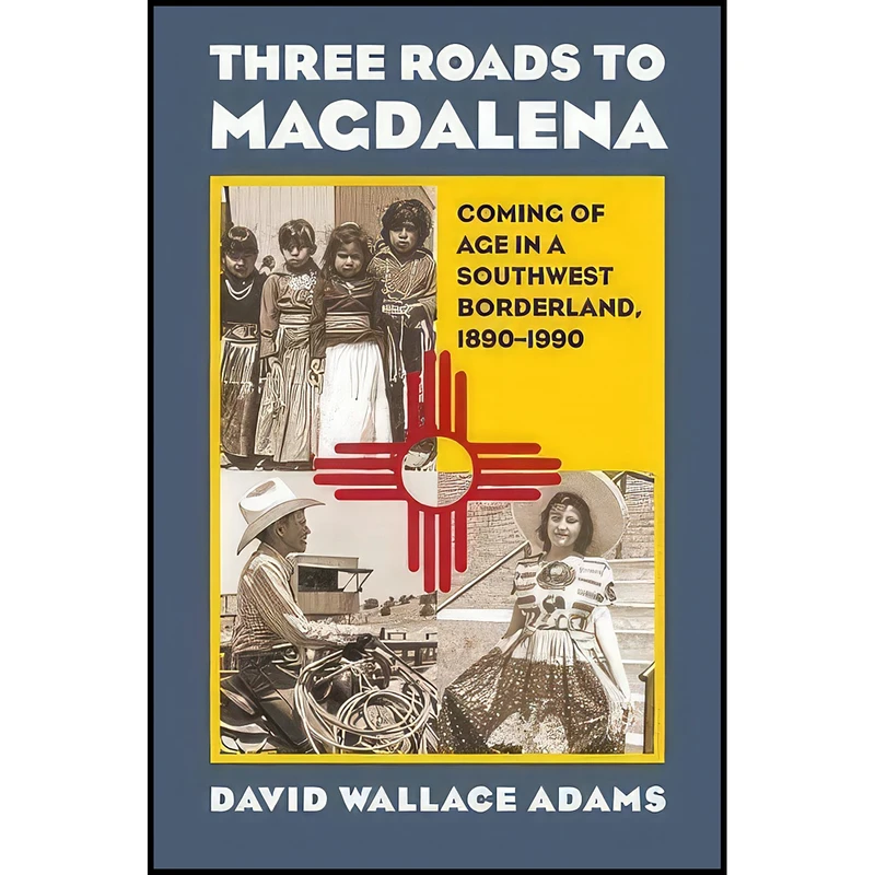 کتاب Three Roads to Magdalena اثر David Wallace Adams انتشارات University Press of Kansas