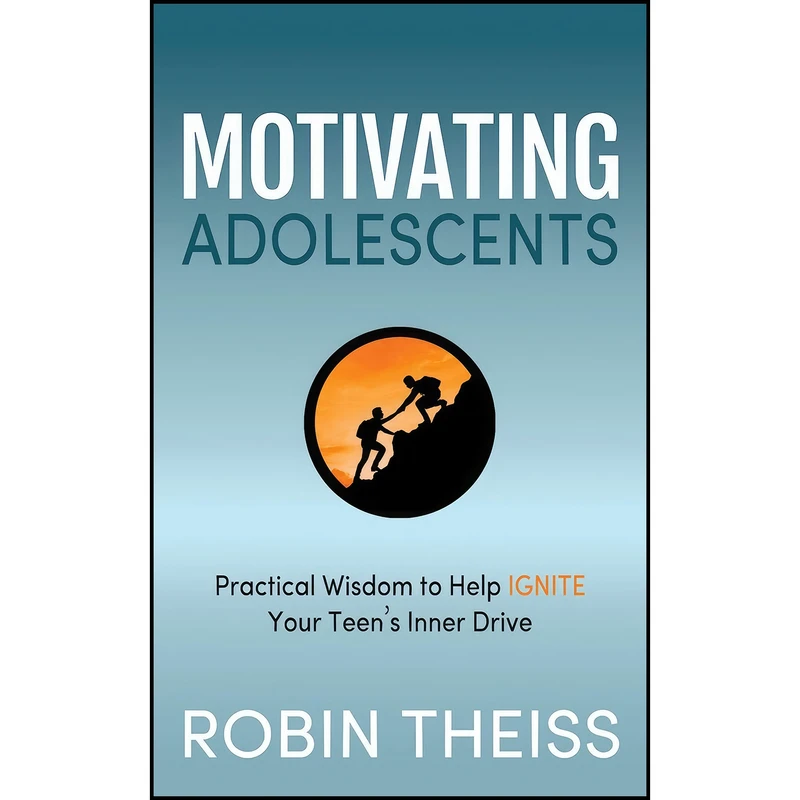 کتاب Motivating Adolescents اثر Robin Theiss انتشارات Morgan James Publishing