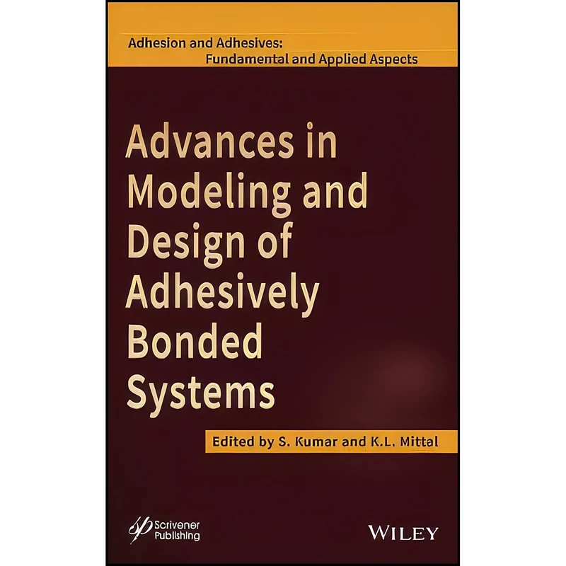 کتاب Advances in Modeling and Design of Adhesively Bonded Systems اثر S. Kumar and K. L. Mittal انتشارات Wiley-Scrivener