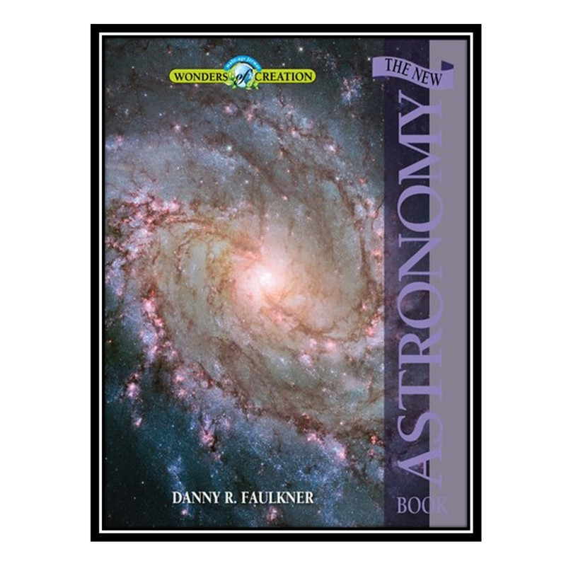 کتاب The New Astronomy Book اثر Danny R. Faulkner انتشارات مؤلفین طلایی