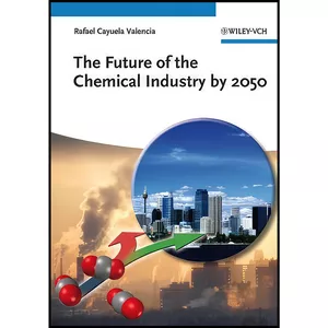 کتاب The Future of the Chemical Industry by 2050 اثر Rafael Cayuela Valencia انتشارات Wiley-VCH