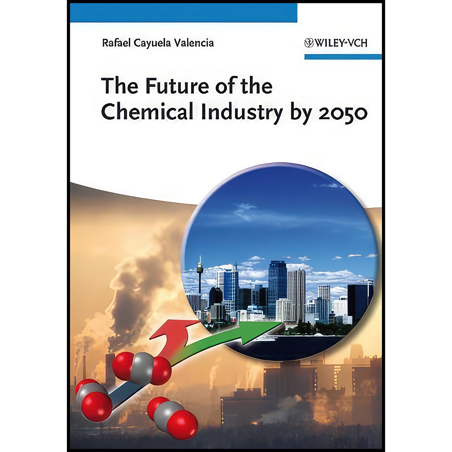 کتاب The Future of the Chemical Industry by 2050 اثر Rafael Cayuela Valencia انتشارات Wiley-VCH