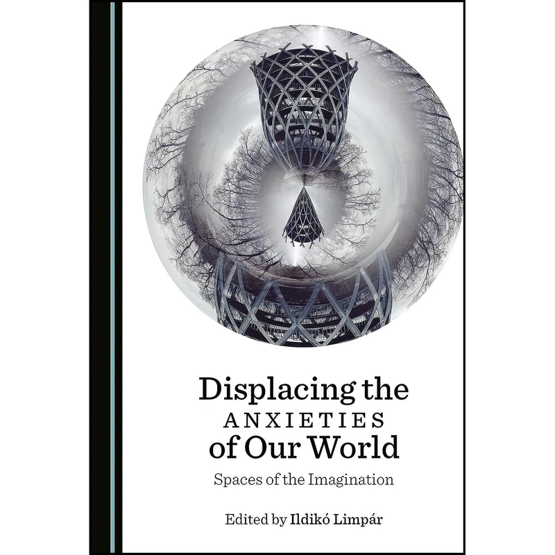 کتاب Displacing the Anxieties of Our World اثر Ildikó Limpár انتشارات Cambridge Scholars Publishing