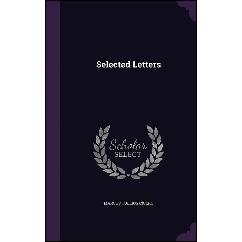 کتاب Selected Letters اثر Marcus Tullius Cicero انتشارات Palala Press