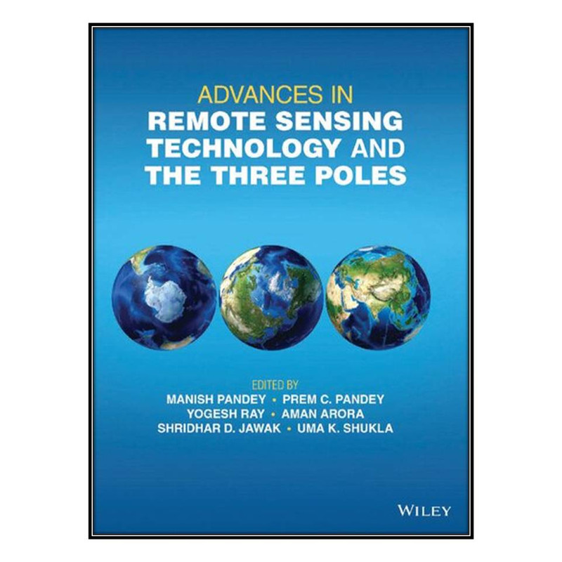  کتاب Advances in Remote Sensing Technology and the Three Poles اثر جمعي از نويسندگان انتشارات مؤلفين طلايي