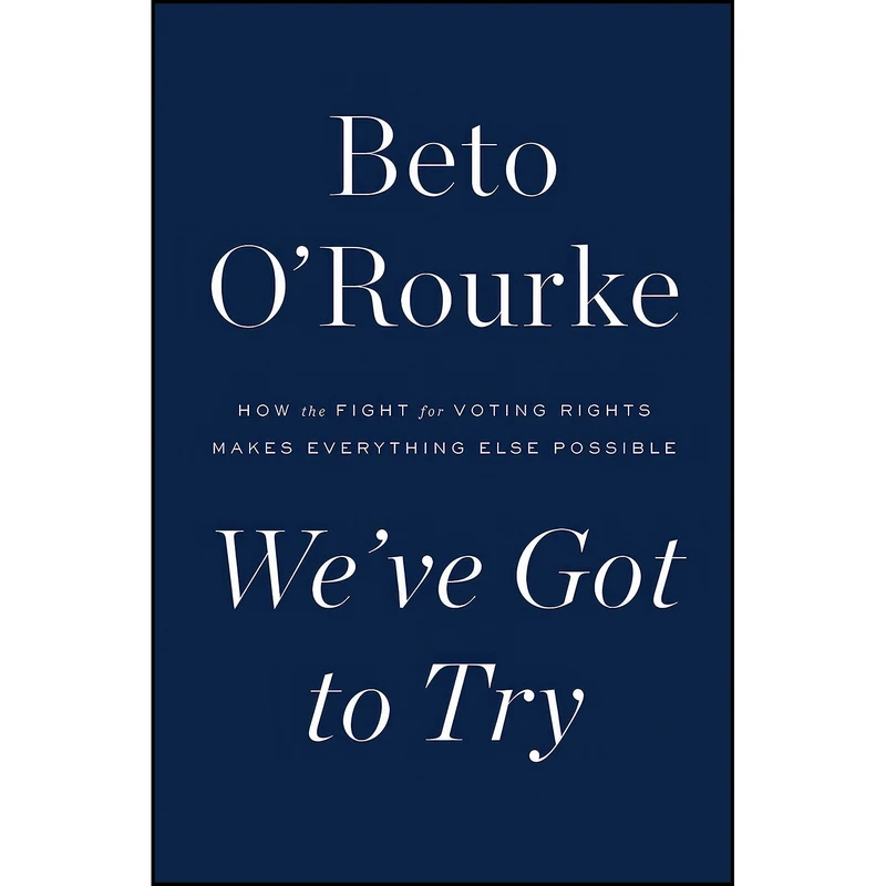 کتاب Weve Got to Try اثر Beto O Rourke انتشارات Flatiron Books