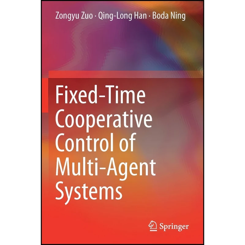 کتاب Fixed-Time Cooperative Control of Multi-Agent Systems اثر جمعي از نويسندگان انتشارات تازه ها